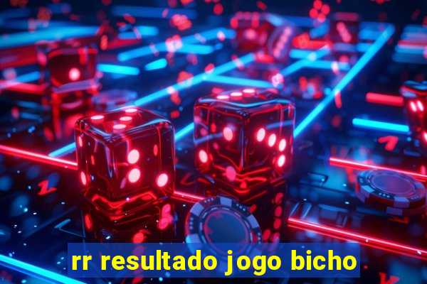 rr resultado jogo bicho